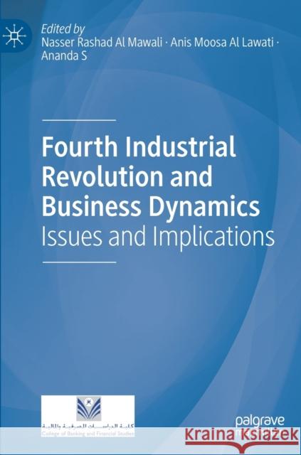 Fourth Industrial Revolution and Business Dynamics: Issues and Implications Nasser Rashad A Anis Moosa A Anand Suryanarayana 9789811632495 Palgrave MacMillan