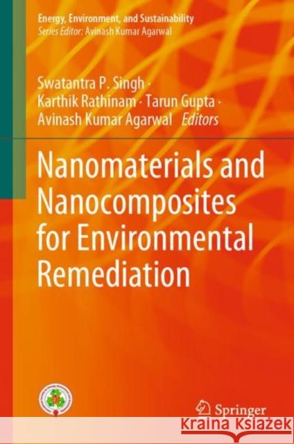 Nanomaterials and Nanocomposites for Environmental Remediation Swatantra Pratap Singh Karthik Rathinam Tarun Gupta 9789811632556 Springer