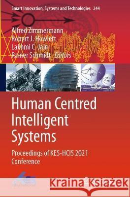 Human Centred Intelligent Systems: Proceedings of KES-HCIS 2021 Conference Zimmermann, Alfred 9789811632662 Springer Nature Singapore