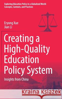 Creating a High-Quality Education Policy System: Insights from China Eryong Xue Jian Li 9789811632754