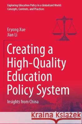 Creating a High-Quality Education Policy System: Insights from China Xue, Eryong 9789811632785 Springer Nature Singapore
