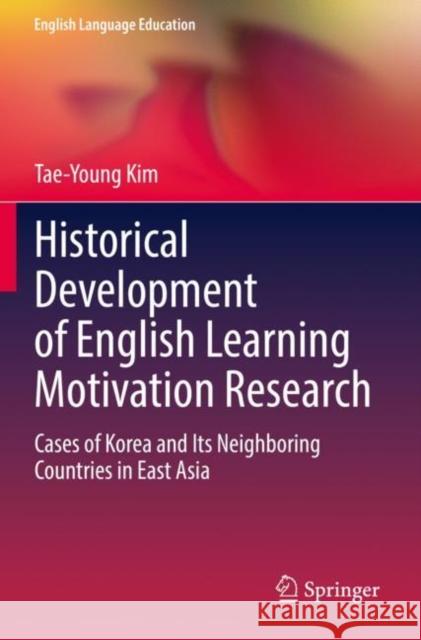 Historical Development of English Learning Motivation Research: Cases of Korea and Its Neighboring Countries in East Asia Kim, Tae-Young 9789811632914