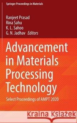 Advancement in Materials Processing Technology: Select Proceedings of Ampt 2020 Ranjeet Prasad Rina Sahu K. L. Sahoo 9789811632969 Springer