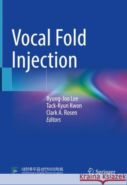 Vocal Fold Injection Byung-Joo Lee Tack-Kyun Kwon Clark a. Rosen 9789811633027