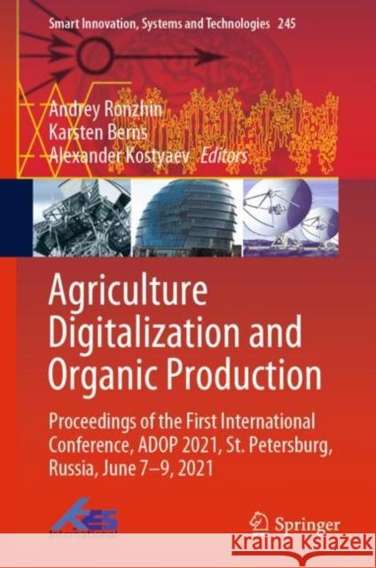 Agriculture Digitalization and Organic Production: Proceedings of the First International Conference, Adop 2021, St. Petersburg, Russia, June 7-9, 202 Ronzhin, Andrey 9789811633485