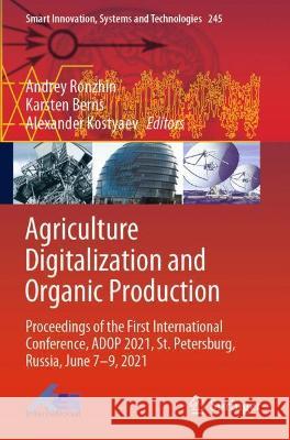 Agriculture Digitalization and Organic Production: Proceedings of the First International Conference, Adop 2021, St. Petersburg, Russia, June 7-9, 202 Ronzhin, Andrey 9789811633515