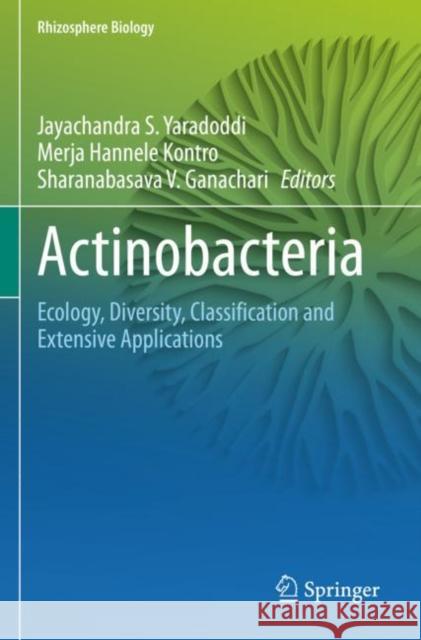 Actinobacteria: Ecology, Diversity, Classification and Extensive Applications Jayachandra S. Yaradoddi Merja Hannele Kontro Sharanabasava V. Ganachari 9789811633553 Springer