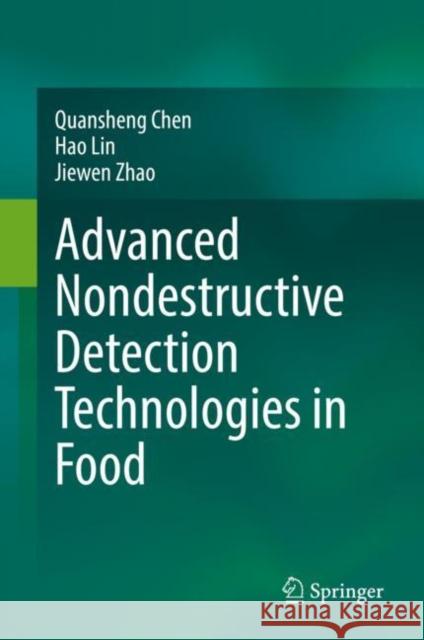 Advanced Nondestructive Detection Technologies in Food Quansheng Chen Hao Lin Jiewen Zhao 9789811633591