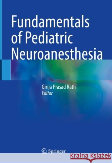 Fundamentals of Pediatric Neuroanesthesia Girija Prasad Rath 9789811633751 Springer