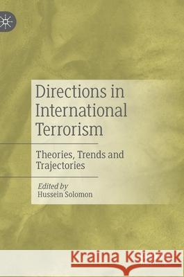 Directions in International Terrorism: Theories, Trends and Trajectories Hussein Solomon 9789811633799