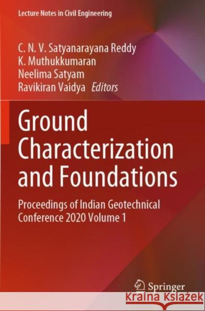 Ground Characterization and Foundations: Proceedings of Indian Geotechnical Conference 2020 Volume 1 Satyanarayana Reddy, C. N. V. 9789811633850