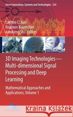 3D Imaging Technologies--Multi-Dimensional Signal Processing and Deep Learning: Mathematical Approaches and Applications, Volume 1 Jain, Lakhmi C. 9789811633904