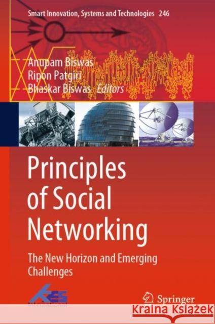 Principles of Social Networking: The New Horizon and Emerging Challenges Anupam Biswas Ripon Patgiri Bhaskar Biswas 9789811633973 Springer