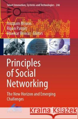 Principles of Social Networking: The New Horizon and Emerging Challenges Biswas, Anupam 9789811634000