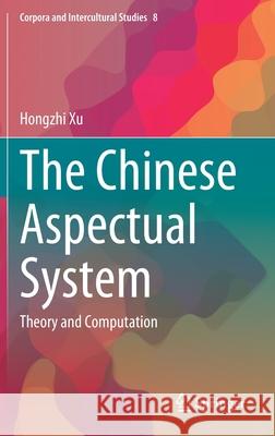 The Chinese Aspectual System: Theory and Computation Hongzhi Xu 9789811634079 Springer