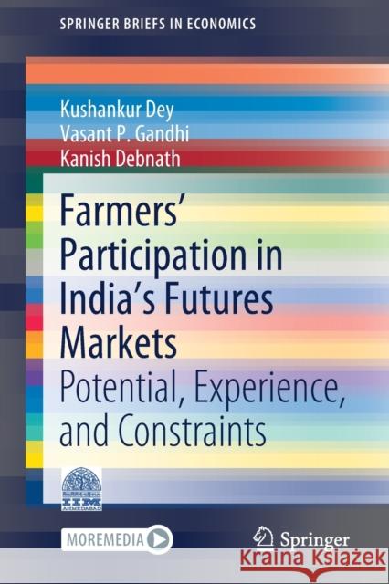Farmers' Participation in India's Futures Markets: Potential, Experience, and Constraints Kushankur Dey Vasant P. Gandhi Kanish Debnath 9789811634314 Springer