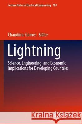 Lightning: Science, Engineering, and Economic Implications for Developing Countries Gomes, Chandima 9789811634420 Springer Nature Singapore
