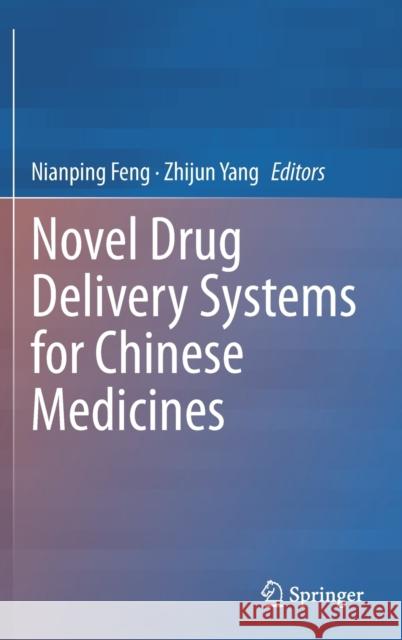 Novel Drug Delivery Systems for Chinese Medicines Nianping Feng Zhijun Yang 9789811634437