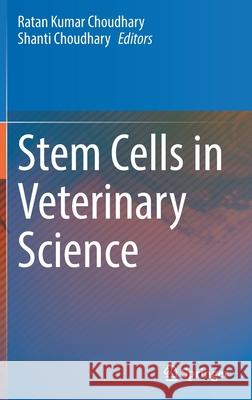 Stem Cells in Veterinary Science Ratan Kumar Choudhary Shanti Choudhary 9789811634635 Springer