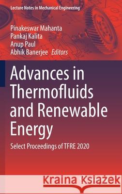 Advances in Thermofluids and Renewable Energy: Select Proceedings of Tfre 2020 Pinakeswar Mahanta Pankaj Kalita Anup Paul 9789811634963 Springer