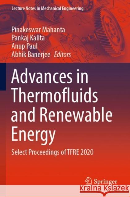 Advances in Thermofluids and Renewable Energy: Select Proceedings of TFRE 2020 Pinakeswar Mahanta Pankaj Kalita Anup Paul 9789811634994 Springer