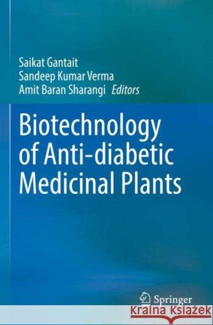 Biotechnology of Anti-Diabetic Medicinal Plants Gantait, Saikat 9789811635311 Springer Nature Singapore