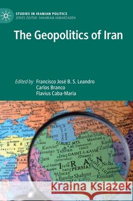 The Geopolitics of Iran Francisco Jos Leandro Carlos Branco Flavius Caba-Maria 9789811635632 Palgrave MacMillan