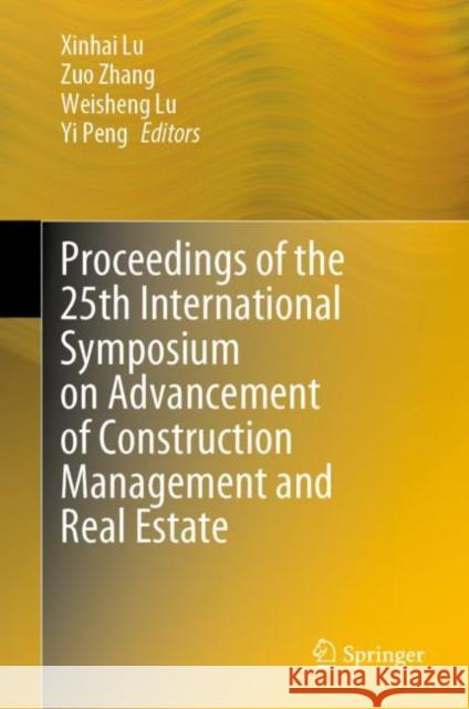 Proceedings of the 25th International Symposium on Advancement of Construction Management and Real Estate Xinhai Lu Zuo Zhang Weisheng Lu 9789811635861 Springer