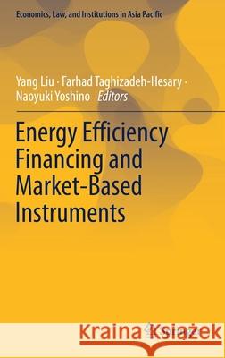 Energy Efficiency Financing and Market-Based Instruments Yang Liu Farhad Taghizadeh-Hesary Naoyuki Yoshino 9789811635984 Springer