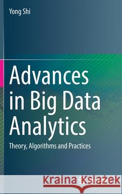 Advances in Big Data Analytics: Theory, Algorithms and Practices Yong Shi 9789811636066 Springer