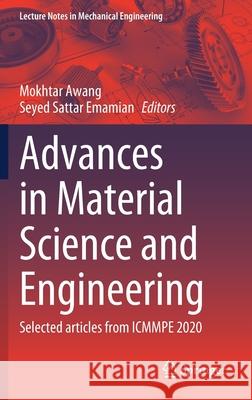 Advances in Material Science and Engineering: Selected Articles from Icmmpe 2020 Mokhtar Awang Seyed Sattar Emamian 9789811636400