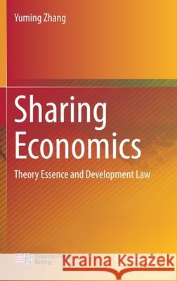 Sharing Economics: Theory Essence and Development Law YuMing Zhang 9789811636486