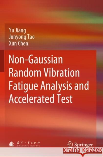 Non-Gaussian Random Vibration Fatigue Analysis and Accelerated Test Yu Jiang, Junyong Tao, Xun Chen 9789811636967 Springer Nature Singapore