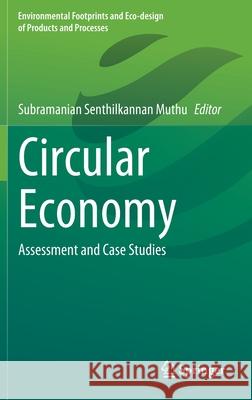 Circular Economy: Assessment and Case Studies Subramanian Senthilkannan Muthu 9789811636974 Springer