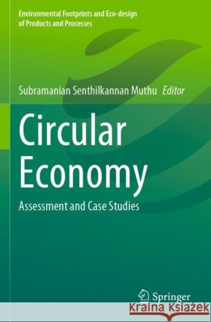 Circular Economy: Assessment and Case Studies Muthu, Subramanian Senthilkannan 9789811637001 Springer Nature Singapore