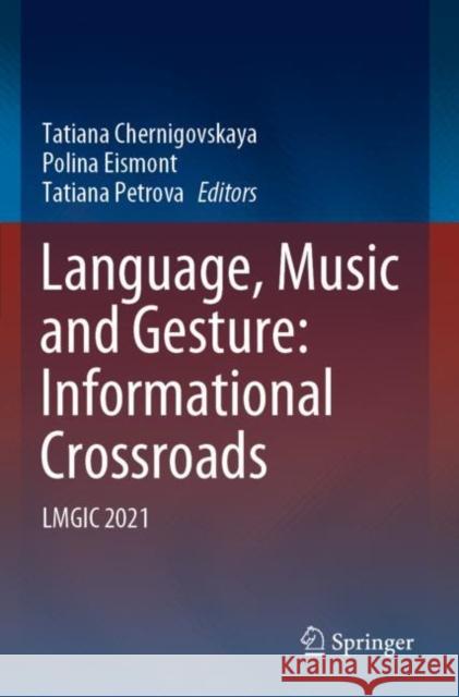 Language, Music and Gesture: Informational Crossroads: Lmgic 2021 Chernigovskaya, Tatiana 9789811637445 Springer Nature Singapore