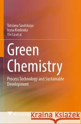 Green Chemistry: Process Technology and Sustainable Development Savitskaya, Tatsiana 9789811637483 Springer Nature Singapore