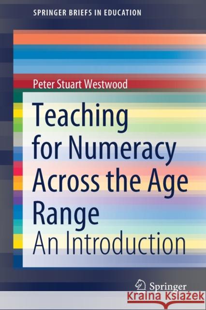 Teaching for Numeracy Across the Age Range: An Introduction Peter Stuart Westwood 9789811637605 Springer