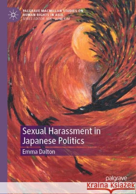 Sexual Harassment in Japanese Politics Emma Dalton 9789811637971 Springer Nature Singapore