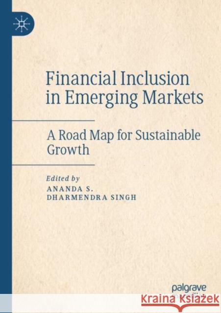 Financial Inclusion in Emerging Markets: A Road Map for Sustainable Growth Ananda Suryanarayana Dharmendra Singh 9789811638220 Palgrave MacMillan