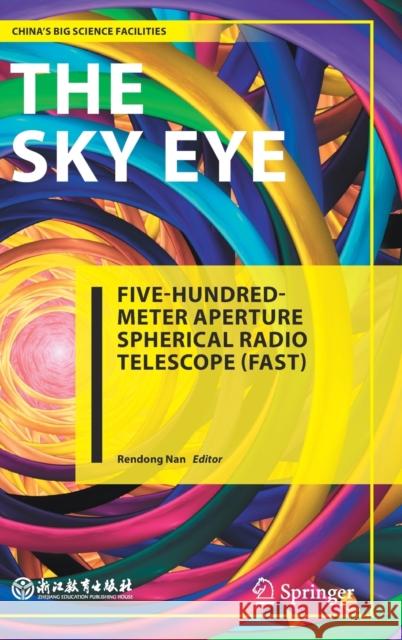 The Sky Eye: Five-Hundred-Meter Aperture Spherical Radio Telescope (Fast) Rendong Nan 9789811638237 Springer