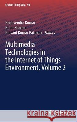 Multimedia Technologies in the Internet of Things Environment, Volume 2 Raghvendra Kumar Rohit Sharma Prasant Kumar Pattnaik 9789811638275