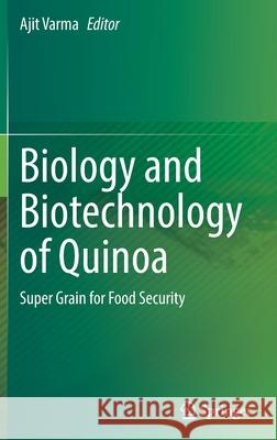 Biology and Biotechnology of Quinoa: Super Grain for Food Security Ajit Varma 9789811638312