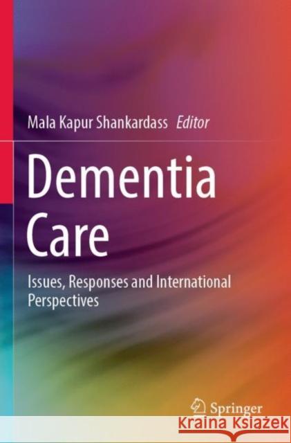 Dementia Care: Issues, Responses and International Perspectives Shankardass, Mala Kapur 9789811638664