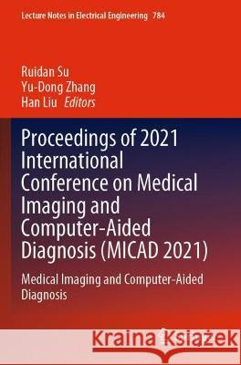 Proceedings of 2021 International Conference on Medical Imaging and Computer-Aided Diagnosis (Micad 2021): Medical Imaging and Computer-Aided Diagnosi Su, Ruidan 9789811638824 Springer Nature Singapore