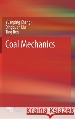 Coal Mechanics Yuanping Cheng Qingquan Liu Ting Ren 9789811638947 Springer