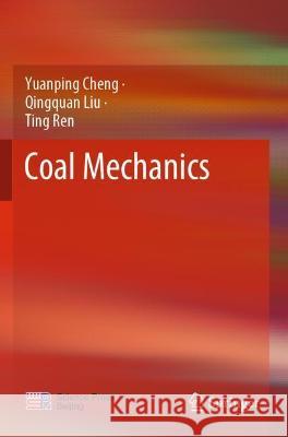 Coal Mechanics Yuanping Cheng, Qingquan Liu, Ting Ren 9789811638978 Springer Nature Singapore