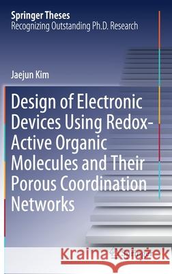 Design of Electronic Devices Using Redox-Active Organic Molecules and Their Porous Coordination Networks Jaejun Kim 9789811639067 Springer
