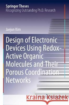 Design of Electronic Devices Using Redox-Active Organic Molecules and Their Porous Coordination Networks Jaejun Kim 9789811639098 Springer Nature Singapore