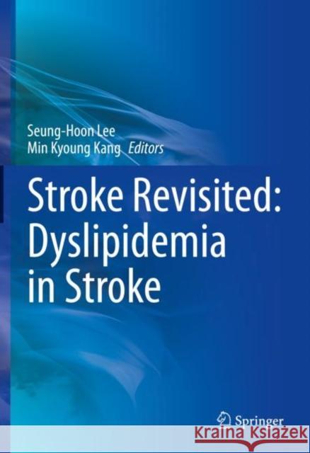 Stroke Revisited: Dyslipidemia in Stroke Seung-Hoon Lee Min Kyoung Kang 9789811639227